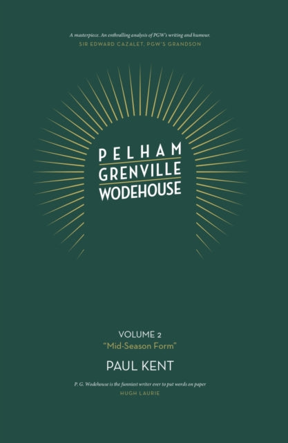 Pelham Grenville Wodehouse: Volume 2: "Mid-Season Form", The coming of Jeeves and Wooster, Blandings, and Lord Emsworth 9781916190863 Paul Kent