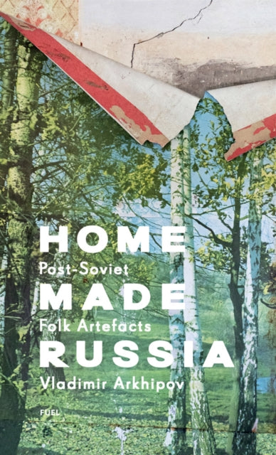 Book cover of: Home Made Russia. By: Vladimir Arkhipov