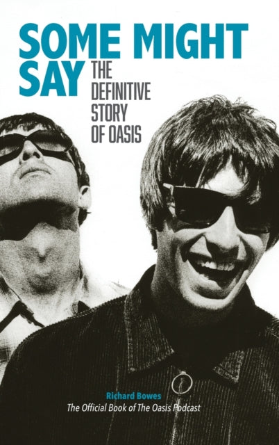 Book cover of: Some Might Say - The Definitive Story of Oasis. By: Richard Bowes