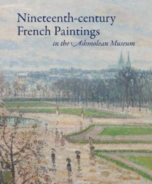 Book cover of: Nineteenth-century French Paintings in the Ashmolean Museum. By: Jon Whiteley