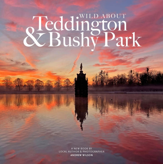 Book cover of: Wild about Teddington & Bushy Park