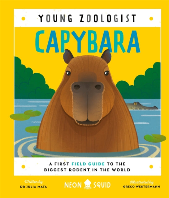 Capybara (Young Zoologist), A First Field Guide to the Biggest Rodent in the World 9781916745087 Julia Mata