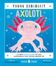 Axolotl (Young Zoologist), A First Field Guide to the Amphibian That Never Grows Up 9781916745094 Jessica L. Whited