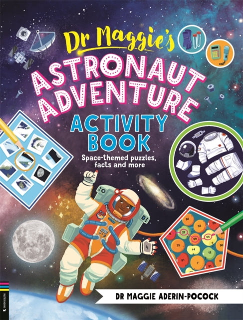 Dr Maggie’s Astronaut Adventure Activity Book, Space-themed mazes, maths games and more 9781916763265 Maggie Aderin-Pocock