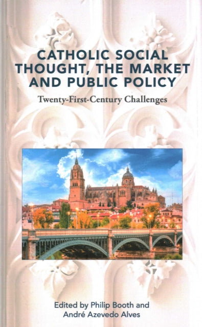 Book cover of: Catholic Social Thought, the Market and Public Policy. By: Alves BOOTH