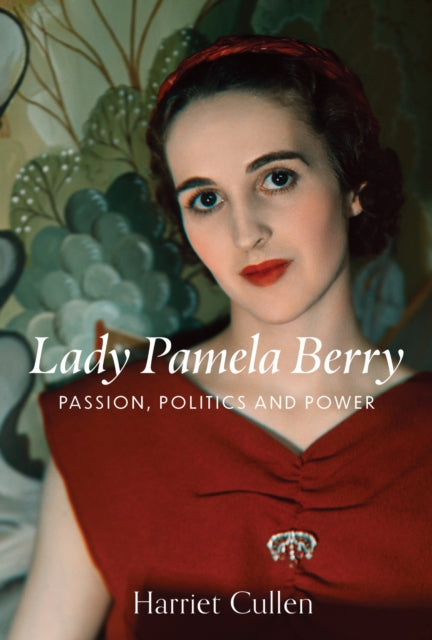 Lady Pamela Berry, Passion, Politics and Power 9781916846661 Harriet Cullen
