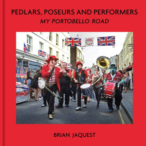 Pedlars, Poseurs and Performers, My Portobello Road