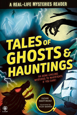 Tales of Ghosts and Hauntings, Six Bone-Chilling Mysteries to Investigate If You Dare!
