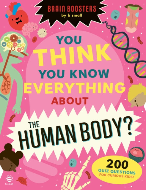 You Think You Know Everything About The Human Body?, 200 Quiz Questions for Curious Kids! 9781916851481 NASH, ERYL