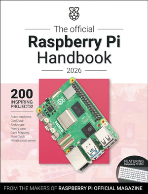 Official Raspberry Pi Handbook 2026, Astounding Projects with Raspberry Pi Computers