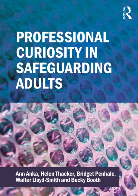 Book cover of: Professional Curiosity in Safeguarding Adults. By: Ann Anka