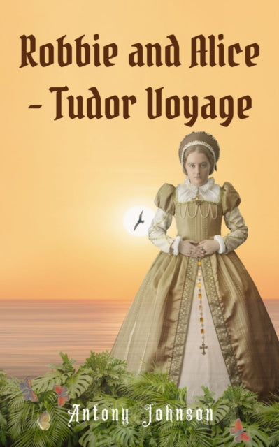 Book cover of: Robbie and Alice - Tudor Voyage