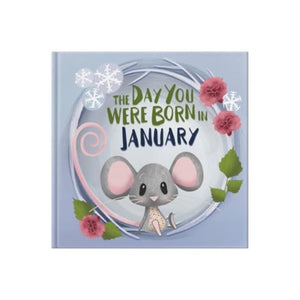The Day You Were Born In January. . .