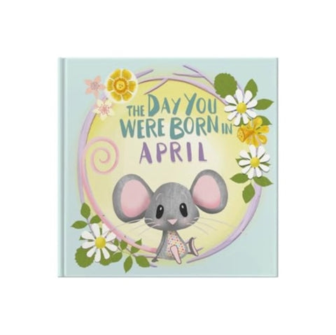 The Day You Were Born In April. . .