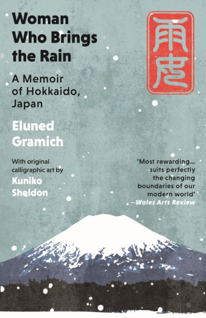 Woman Who Brings the Rain, A Memoir of Hokkaido, Japan 9781917140027 Eluned Gramich