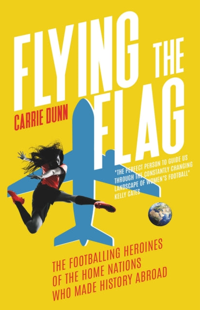 Flying the Flag, 'One of the leading voices in women's football' Mirror Sport 9781917163538 Carrie Dunn