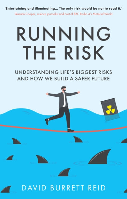 Running the Risk, From Shark Attacks to Nuclear Disaster - understanding life's biggest risks and how we build a safer future 9781917163941 David Reid