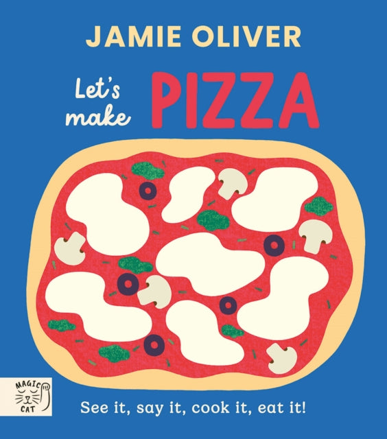 Jamie Oliver: Let's Make Pizza, See it, say it, cook it, eat it! 9781917366663 