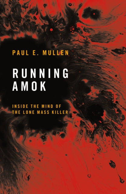 Running Amok, Inside the Mind of the Lone Mass Killer