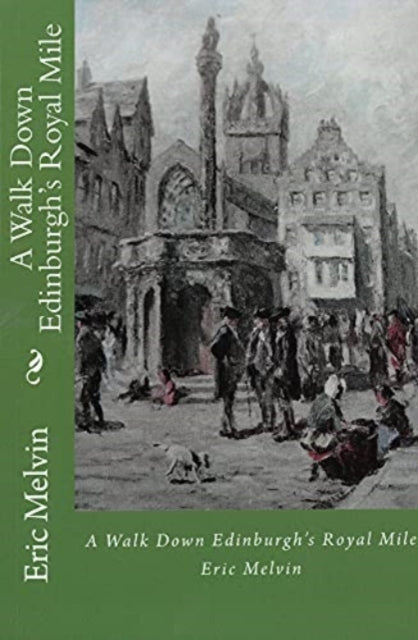 Book cover of: Walk Down Edinburgh's Royal Mile. By: Eric Melvin