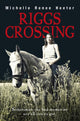 Book cover of: Riggs Crossing. By: Michelle Heeter