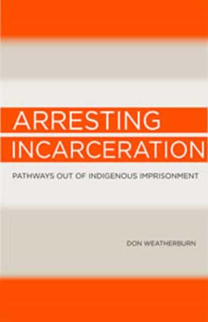 Book cover of: Arresting Incarceration. By: Donald James Weatherburn