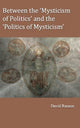 Book cover of: Between the 'Mysticism of Politics' and the 'Politics of Mysticism'. By: David Ranson