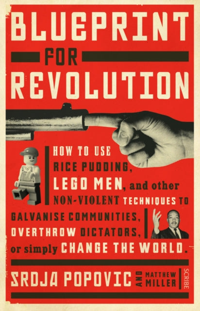 Blueprint for Revolution, how to use rice pudding, Lego men, and other non-violent techniques to galvanise communities, overthrow dictators, or simply change the world