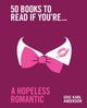 Book cover of: 50 Books to Read If You're a Hopeless Romantic. By: Eric Karl Anderson