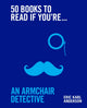 Book cover of: 50 Books to Read If You're an Armchair Detective. By: Eric Karl Anderson