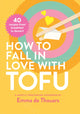 Book cover of: How to Fall in Love with Tofu. By: Emma De Thouars