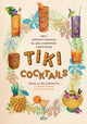 Tiki Cocktails, 180+ dreamy drinks and luau-inspired libations 9781923049307 Sue Cadzow