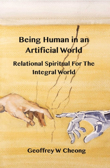 Book cover of: Being Human in an Artificial World. By: Geoffrey W. Cheong