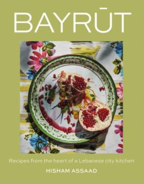 Bayrut, Recipes from the heart of a Lebanese city kitchen 9781923239043 Hisham Assaad