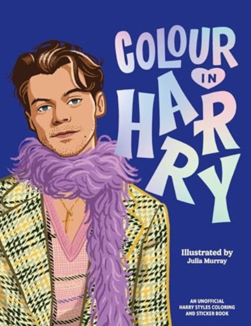 Colour In Harry, A Unofficial Harry Styles Colouring and Sticker Book 9781923239074 Julia Murray