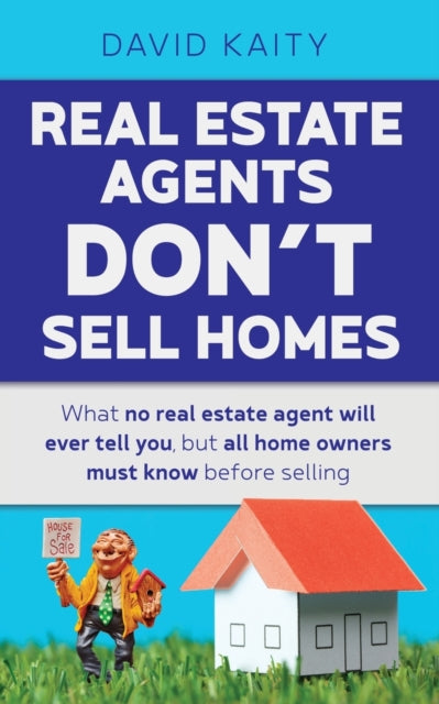 Book cover of: Real Estate Agents Don't Sell Homes. By: David Kaity