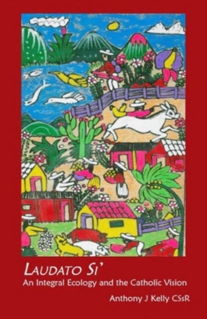 Book cover of: Laudato Si. By: Anthony J. Kelly
