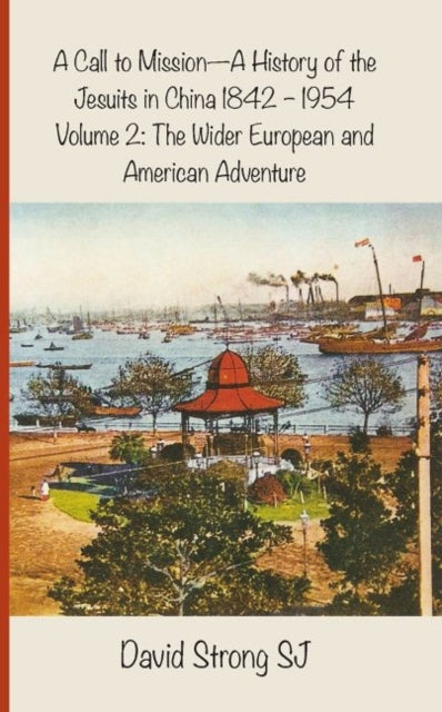 Book cover of: Call to Mission - A History of the Jesuits in China 1842--1954. By: David Strong