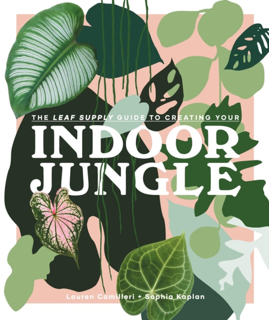 Book cover of: Leaf Supply Guide to Creating Your Indoor Jungle. By: Lauren Camilleri