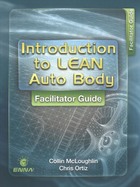 Book cover of: Intro to Lean Auto Body: Facilitator Guide. By: Enna