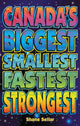 Book cover of: Canada's Biggest, Smallest, Fastest, Strongest. By: Shane Sellar