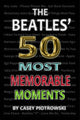 Book cover of: Beatles' 50 Most Memorable Moments. By: Casey Piotrowski