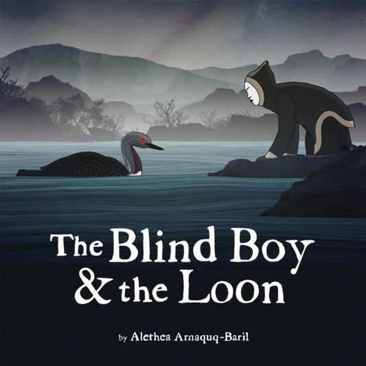 Book cover of: Blind Boy and the Loon. By: Alethea Arnaquq-Baril