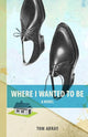 Book cover of: Where I Wanted To Be. By: Tom Abray