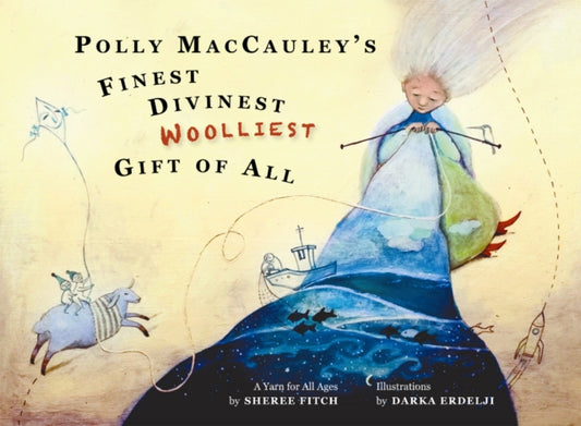 Book cover of: Polly MacCauley's Finest, Divinest, Woolliest Gift of All. By: Sheree Fitch