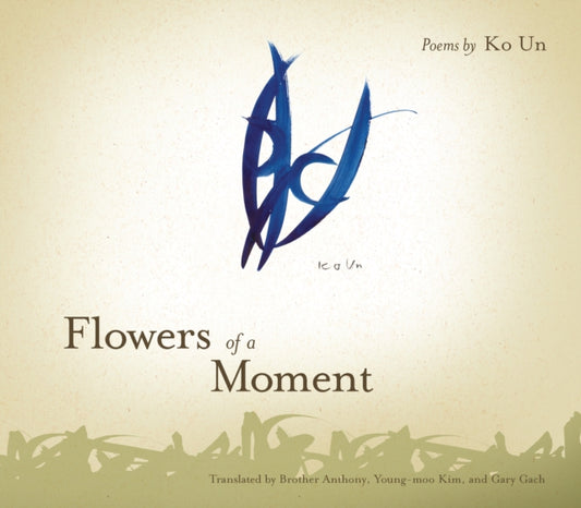 Book cover of: Flowers of a Moment. By: Ko, Ŭn, Ko Un