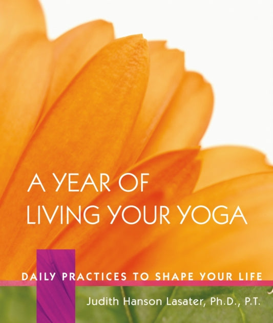 Book cover of: Year of Living Your Yoga. By: Judith Hanson Lasater
