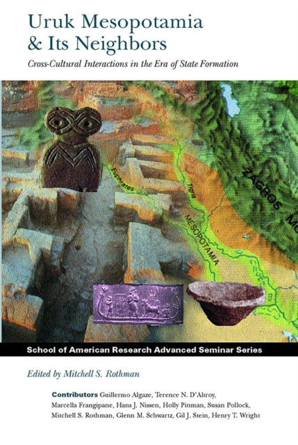 Book cover of: Uruk Mesopotamia & Its Neighbors. By: Mitchell S. Rothman