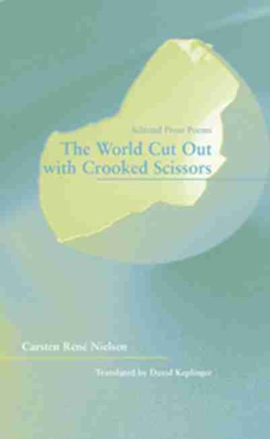 Book cover of: World Cut Out with Crooked Scissors – Selected  Prose Poems. By: Carsten Rene Nielsen