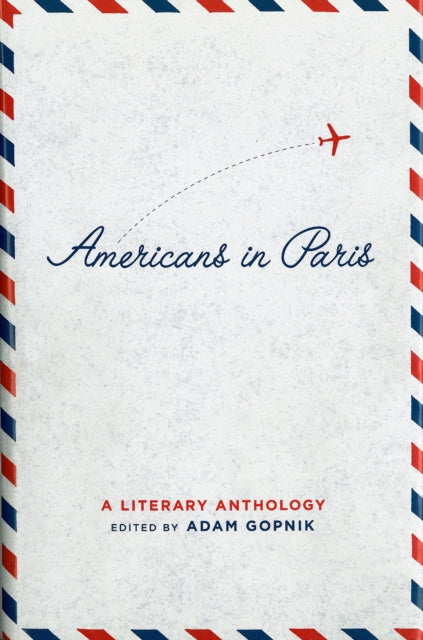 Book cover of: Americans in Paris: A Literary Anthology. By: Adam Gopnik